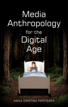 Media Anthropology for the Digital Age, Paperback / softback Book Media Anthropology for the Digital Age, Paperback / softback Book