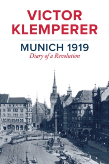 Munich 1919 : Diary of a Revolution, Hardback Book Munich 1919 : Diary of a Revolution, Hardback Book