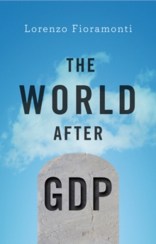 The World After GDP : Politics, Business and Society in the Post Growth Era, Hardback Book The World After GDP : Politics, Business and Society in the Post Growth Era, Hardback Book