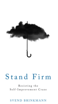Stand Firm : Resisting the Self-Improvement Craze, Hardback Book Stand Firm : Resisting the Self-Improvement Craze, Hardback Book