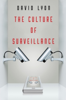 The Culture of Surveillance : Watching as a Way of Life