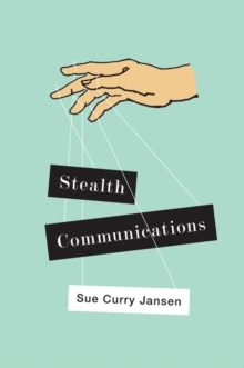 Stealth Communications : The Spectacular Rise of Public Relations