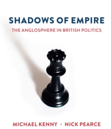 Shadows of Empire : The Anglosphere in British Politics, Paperback / softback Book Shadows of Empire : The Anglosphere in British Politics, Paperback / softback Book