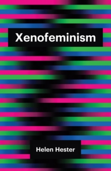 Xenofeminism, Hardback Book Xenofeminism, Hardback Book