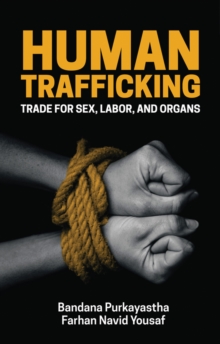 Human Trafficking : Trade for Sex, Labor, and Organs