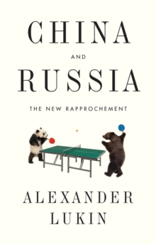 China and Russia : The New Rapprochement