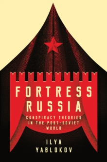 Fortress Russia : Conspiracy Theories in the Post-Soviet World, Paperback / softback Book Fortress Russia : Conspiracy Theories in the Post-Soviet World, Paperback / softback Book