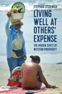 Living Well At Others' Expense : The Hidden Costs Of Western Prosperity