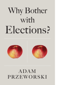 Why Bother With Elections?, Hardback Book Why Bother With Elections?, Hardback Book