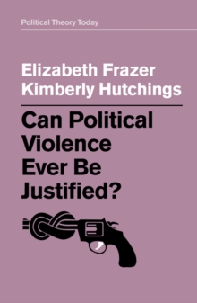 Can Political Violence Ever Be Justified?, Hardback Book Can Political Violence Ever Be Justified?, Hardback Book