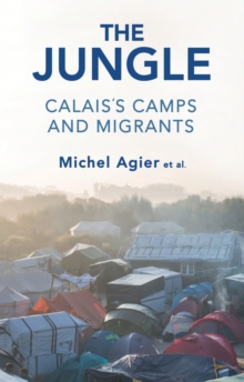 The Jungle : Calais's Camps and Migrants