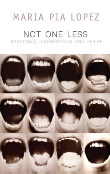 Not One Less : Mourning, Disobedience and Desire