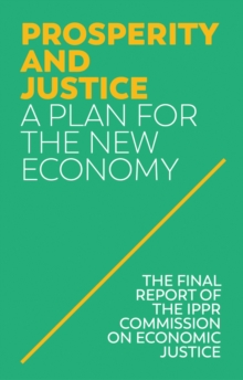 Prosperity and Justice : A Plan for the New Economy