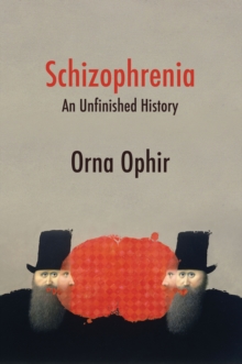 Schizophrenia : An Unfinished History