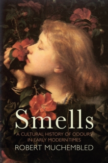 Smells : A Cultural History of Odours in Early Modern Times