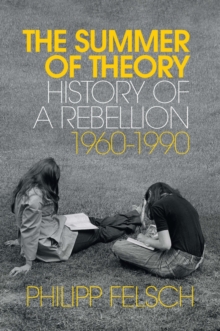 The Summer of Theory : History of a Rebellion, 1960-1990