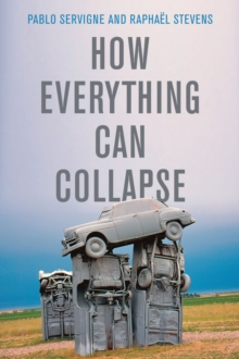 How Everything Can Collapse : A Manual for our Times