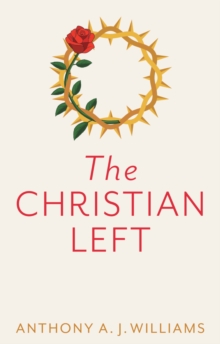 The Christian Left : An Introduction to Radical and Socialist Christian Thought