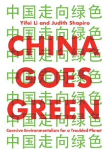 John Wiley and Sons Ltd China Goes Green , Coercive Environmentalism For A Troubled Planet