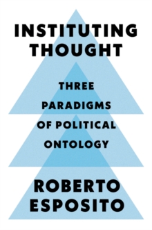 Instituting Thought : Three Paradigms of Political Ontology