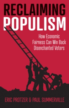 Reclaiming Populism : How Economic Fairness Can Win Back Disenchanted Voters