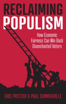 Reclaiming Populism : How Economic Fairness Can Win Back Disenchanted Voters