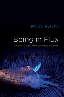 Being in Flux : A Post-Anthropocentric Ontology of the Self