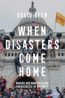 When Disasters Come Home : Making and Manipulating Emergencies In The West