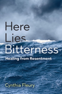 Here Lies Bitterness : Healing from Resentment