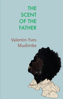 The Scent of the Father : Essay on the Limits of Life and Science in Sub-Saharan Africa