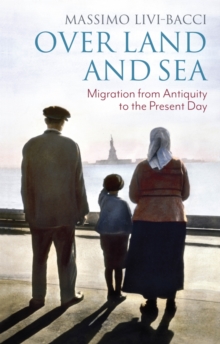 Over Land and Sea : Migration from Antiquity to the Present Day