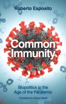 Common Immunity : Biopolitics in the Age of the Pandemic