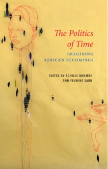 The Politics of Time : Imagining African Becomings