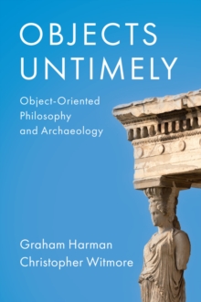 Objects Untimely : Object-Oriented Philosophy and Archaeology