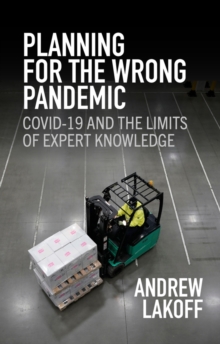 Planning for the Wrong Pandemic : Covid-19 and the Limits of Expert Knowledge