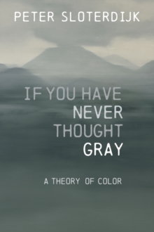 If You Have Never Thought Gray : A Theory of Color
