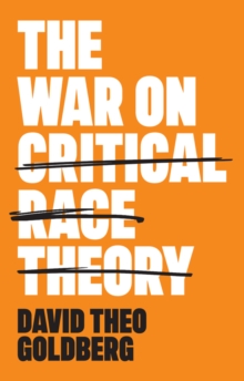 The War on Critical Race Theory : Or, The Remaking of Racism