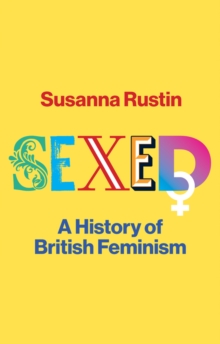 Sexed : A History of British Feminism