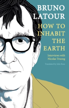 How to Inhabit the Earth : Interviews with Nicolas Truong