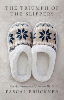 The Triumph of the Slippers : On the Withdrawal from the World