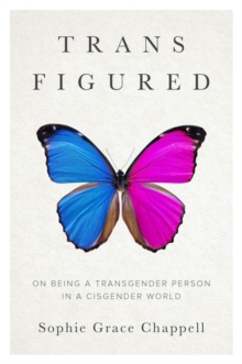 Trans Figured : On Being a Transgender Person in a Cisgender World