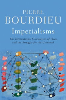 Imperialisms : The International Circulation of Ideas and the Struggle for the Universal