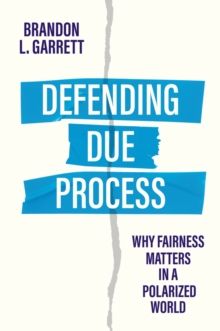 Defending Due Process : Why Fairness Matters in a Polarized World