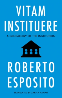Vitam Instituere : A Genealogy of the Institution