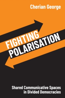 Fighting Polarisation : Shared Communicative Spaces in Divided Democracies