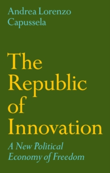 The Republic of Innovation : A New Political Economy of Freedom