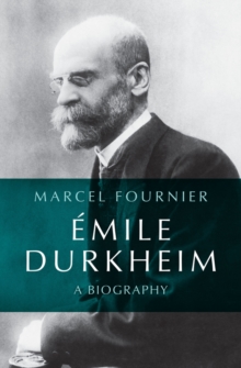 Emile Durkheim : A Biography