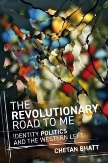 The Revolutionary Road to Me : Identity Politics and the Western Left