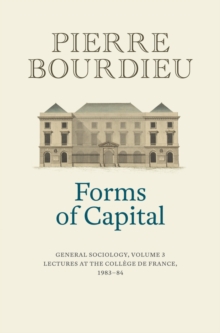 Forms of Capital: General Sociology, Volume 3 : Lectures at the College de France 1983 - 84