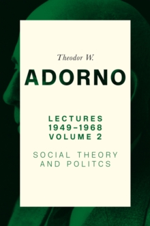 Lectures 1949-1968, Volume 2 : Social Theory and Politics